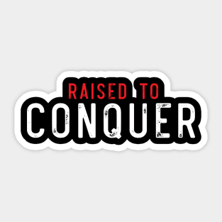 raised to conquer Sticker